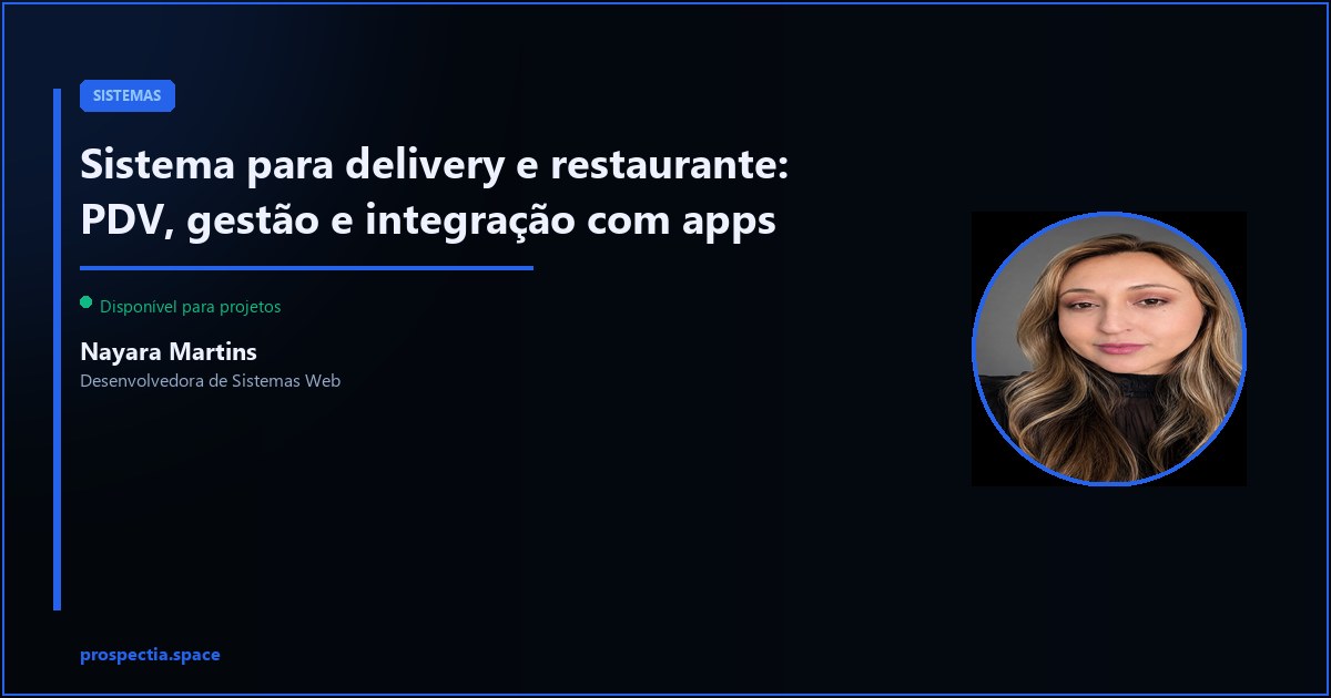 Sistema de gestão para restaurante e delivery: o que precisa ter e como funciona — Nayara Martins, Desenvolvedora de Sistemas Web, Assis SP