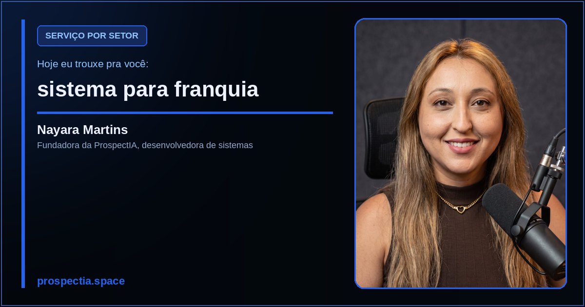 sistema para franquia, artigo de Nayara Martins, desenvolvedora de sistemas sob medida