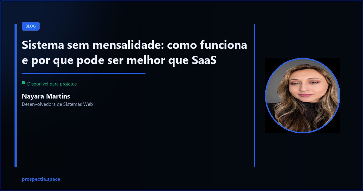 Sistema personalizado sem mensalidade: quando e melhor que pagar SaaS todo mes? — Nayara Martins, Desenvolvedora de Sistemas Web, Assis SP