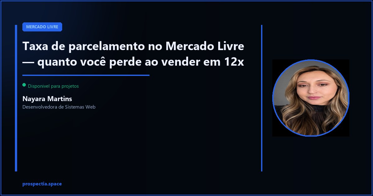 Taxa de parcelamento no Mercado Livre — o que você perde ao vender parcelado — Nayara Martins, Desenvolvedora de Sistemas Web, Assis SP